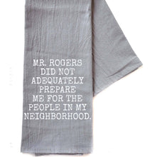 Load image into Gallery viewer, Mr. Rogers Did Not Adequately Prepare Gray Funny Tea Towel
