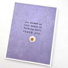 Load image into Gallery viewer, Thank You You Showed Up. This Means so Fucking Much. card