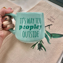 Load image into Gallery viewer, It's Way Too Peopley Outside - Funny Mug - 16oz - Gift