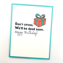Load image into Gallery viewer, We'll Be Dead Soon birthday card