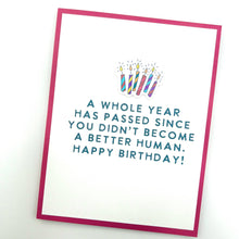 Load image into Gallery viewer, A Year Since You Didn’t Become Better Human birthday card