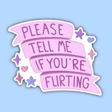 Load image into Gallery viewer, Please Tell Me If You're Flirting Sticker