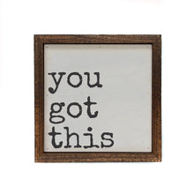 Load image into Gallery viewer, 6x6 you got this Motivational Sign - Home Décor