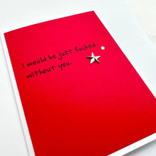 Load image into Gallery viewer, Love Anniversary Would Be Just Fucked without You Card