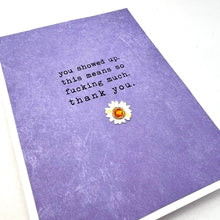 Load image into Gallery viewer, Thank You You Showed Up. This Means so Fucking Much. card