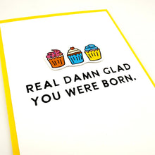 Load image into Gallery viewer, Real Damn Glad birthday card