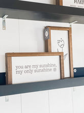 Load image into Gallery viewer, You Are My Sunshine Wood Sign