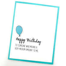 Load image into Gallery viewer, Means a Medium Amount birthday card