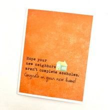 Load image into Gallery viewer, Home House New Neighbors Aren't Assholes Card