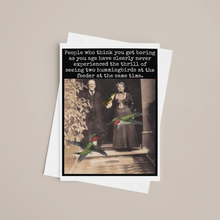 Load image into Gallery viewer, Birthday Card. People Who Think You Get Boring As You Age...