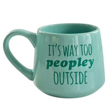 Load image into Gallery viewer, It's Way Too Peopley Outside - Funny Mug - 16oz - Gift