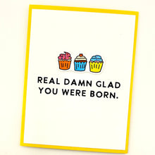 Load image into Gallery viewer, Real Damn Glad birthday card