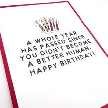 Load image into Gallery viewer, A Year Since You Didn’t Become Better Human birthday card