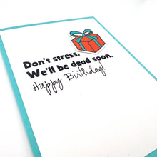 Load image into Gallery viewer, We'll Be Dead Soon birthday card