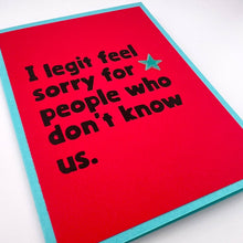 Load image into Gallery viewer, Legit Feel Sorry for People card