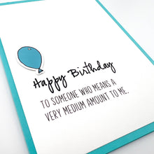 Load image into Gallery viewer, Means a Medium Amount birthday card