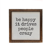 Load image into Gallery viewer, Be Happy It Drives People Crazy Signs With Sayings