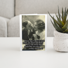 Load image into Gallery viewer, Funny Greeting Card. Every Day I Fall In Love With You...
