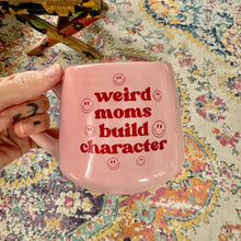 Load image into Gallery viewer, Funny Mug - Weird Moms Build Character - 16oz - Mother&#39;s Day
