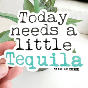 Today Needs a Little Tequila - Funny Stickers