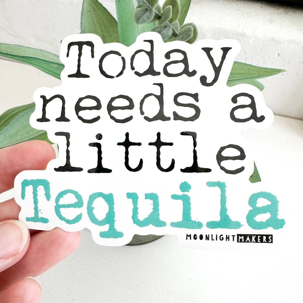 Today Needs a Little Tequila - Funny Stickers