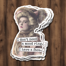 Load image into Gallery viewer, Funny STICKER. I Don&#39;t Need A Mood Ring. I Have A Face.

