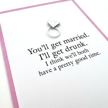 Load image into Gallery viewer, Bridal Shower Engagement You&#39;ll Get Married, I&#39;ll Get Drunk
