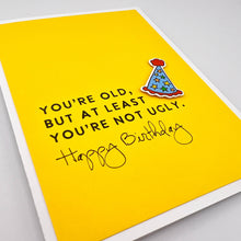 Load image into Gallery viewer, Birthday Old but at Least You're Not Ugly Card
