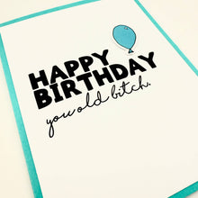 Load image into Gallery viewer, Birthday You Old Bitch Card
