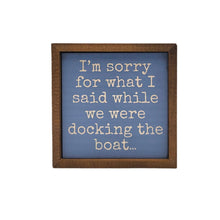 Load image into Gallery viewer, I'm Sorry Docking The Boat Funny Cabin Decor Sign
