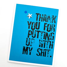 Load image into Gallery viewer, Thank You for Putting Up with My Shit Card
