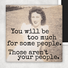 Load image into Gallery viewer, Fridge Magnet. You Will Be Too Much For Some People.
