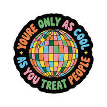 Load image into Gallery viewer, Only as Cool as You Treat People High Quality Vinyl Sticker
