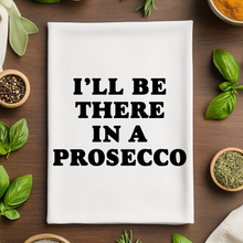 Load image into Gallery viewer, I'll Be There in a Prosecco - Kitchen Towels
