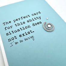 Load image into Gallery viewer, Sympathy Perfect Card for Shitty Situation Does Not Exist
