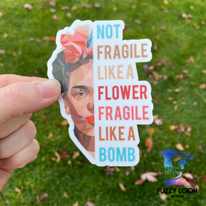 Not Fragile Like a Flower Sticker - Water Resistant