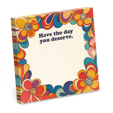 Load image into Gallery viewer, Have the Day You Deserve - Funny Sticky Note Pad
