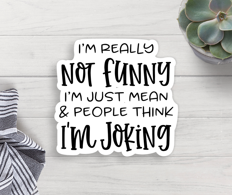 I'm Just Mean Vinyl Sticker