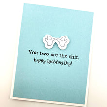 Load image into Gallery viewer, Wedding You Two Are the Shit Card
