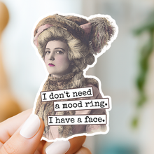 Load image into Gallery viewer, Funny STICKER. I Don&#39;t Need A Mood Ring. I Have A Face.

