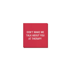 Don't make me talk about you at therapy Cocktail Napkins