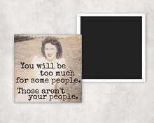 Load image into Gallery viewer, Fridge Magnet. You Will Be Too Much For Some People.
