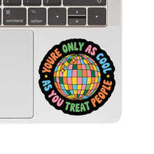Load image into Gallery viewer, Only as Cool as You Treat People High Quality Vinyl Sticker
