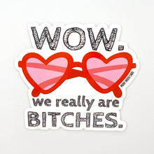 Load image into Gallery viewer, We Really Are Bitches vinyl sticker  
