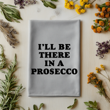 Load image into Gallery viewer, I'll Be There in a Prosecco - Kitchen Towels
