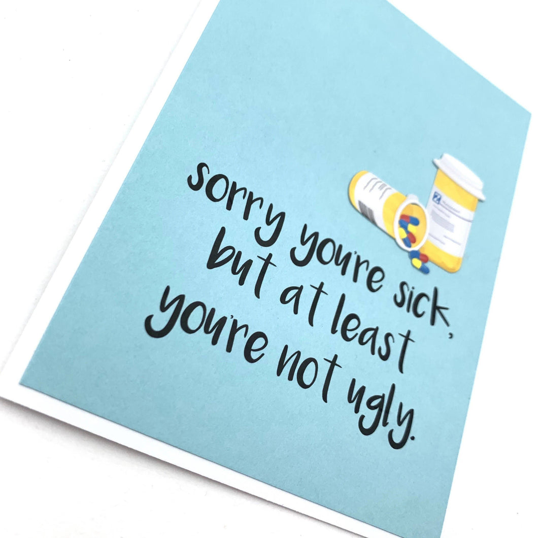 Get Well Sorry You're Sick Not Ugly Card