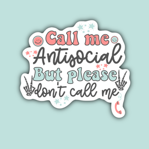 Call Me Antisocial But Please Don't Call Me Sticker