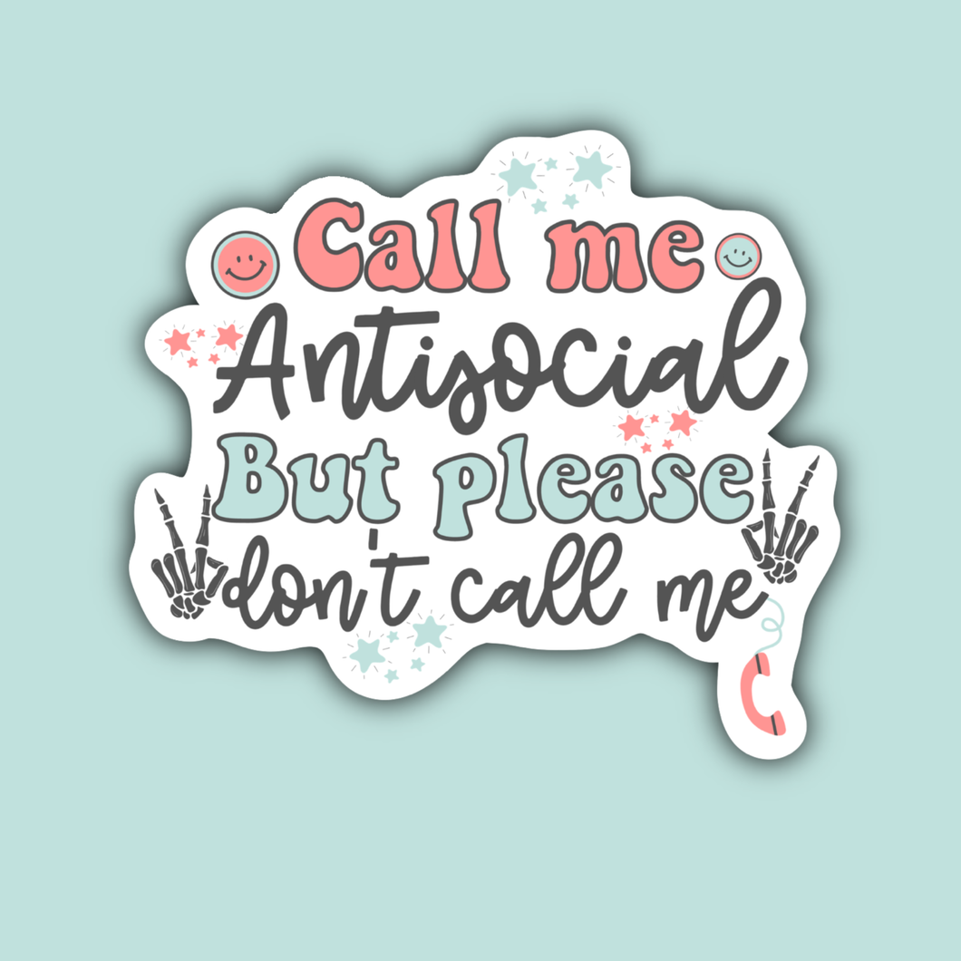 Call Me Antisocial But Please Don't Call Me Sticker