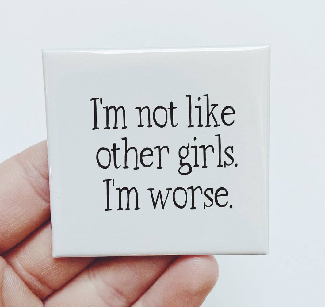 I'm not like most girls. Im worse.  Funny Magnet Feminist
