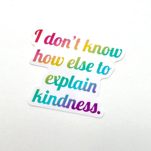 Vinyl Sticker Don’t Know How Else to Explain Kindness